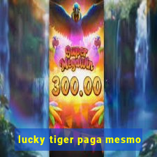 lucky tiger paga mesmo